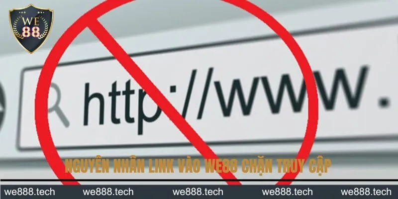 Nguyên nhân link vào WE88 chặn truy cập